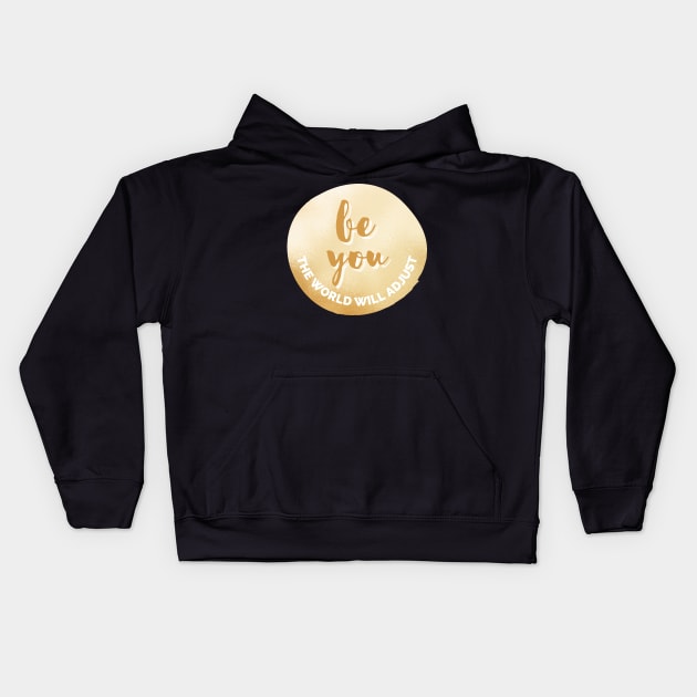 Be You, The World Will Adjust Golden Inspirational Quote Personal Development Goals Kids Hoodie by nathalieaynie